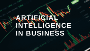 Artificial Intelligence (AI) | Financial Technology (FinTech) – An Advantage In Business